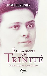 Elisabeth de la Trinité: rien moins que Dieu