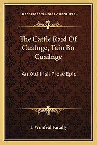 The Cattle Raid Of Cualnge, Tain Bo Cuailnge: An Old Irish Prose Epic