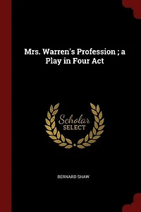 Mrs. Warren's Profession ; a Play in Four Act