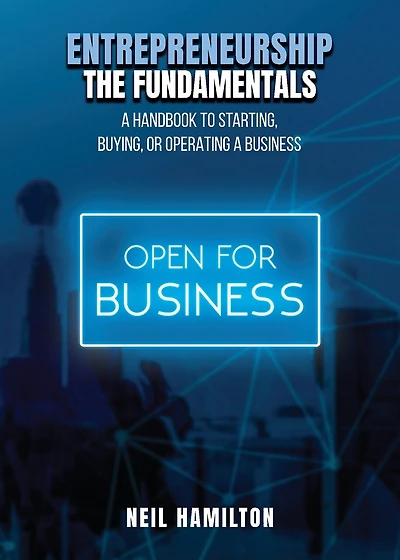 Entrepreneurship - The Fundamentals: A Handbook to Starting, Buying, or Operating a Business