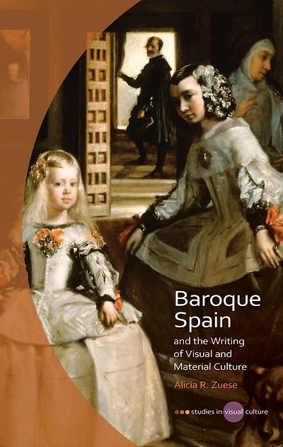 Baroque Spain And The Writing Of Visual Material Culture