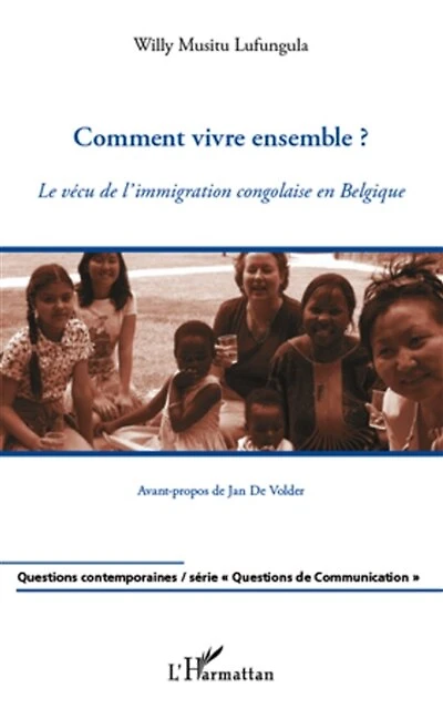 Comment vivre ensemble ?: Le vécu de l'immigration congolaise en Belgique