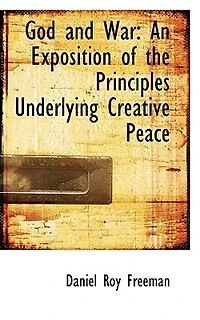 God and War: An Exposition of the Principles Underlying Creative Peace (Classic Reprint)