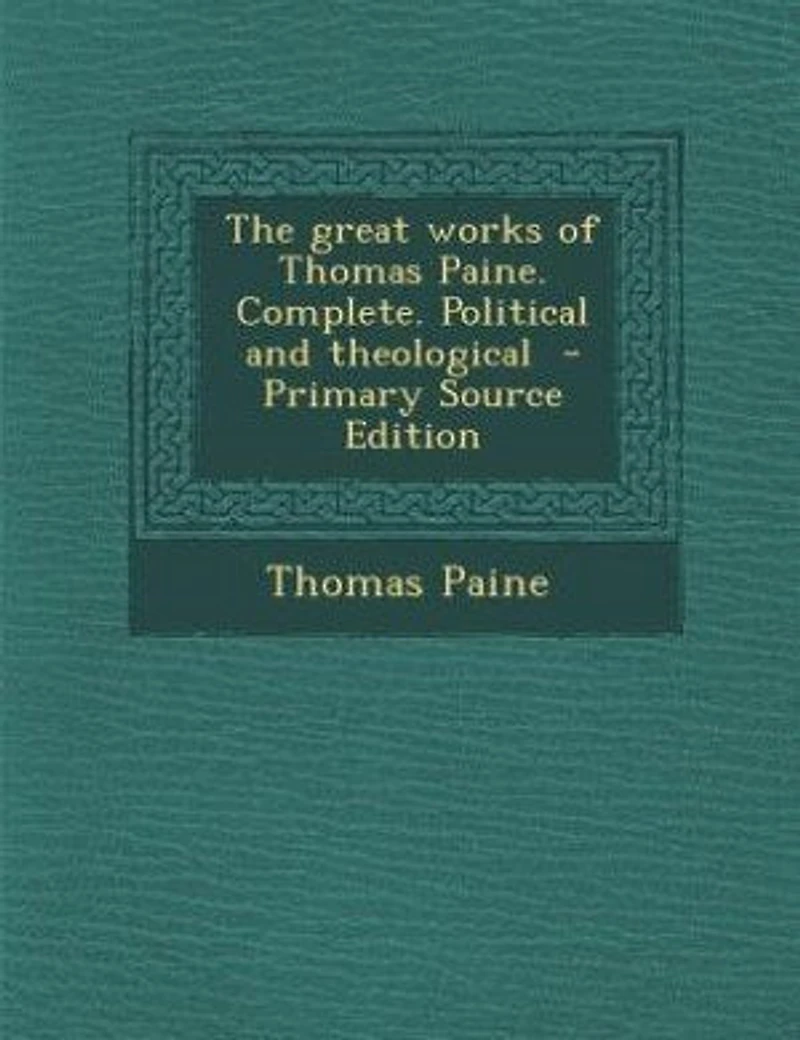 The Great Works of Thomas Paine. Complete. Political and Theological