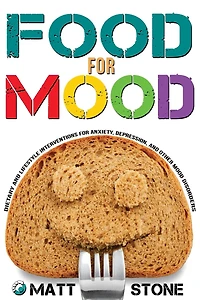 Food for Mood: Dietary and Lifestyle Interventions for Anxiety, Depression, and Other Mood Disorders