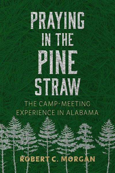 Praying The Pine Straw: Camp-Meeting Experience Alabama