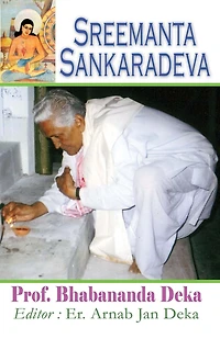 Sreemanta Sankaradeva: Biography of 15th Century Assamese Poet, Philosopher, Artist, Playwright and Religious Renaissance Man