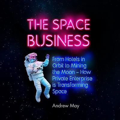the Space Business: From Hotels Orbit to Mining Moon