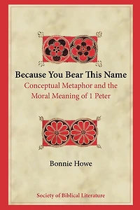 Because You Bear This Name: Conceptual Metaphor and the Moral Meaning of 1 Peter