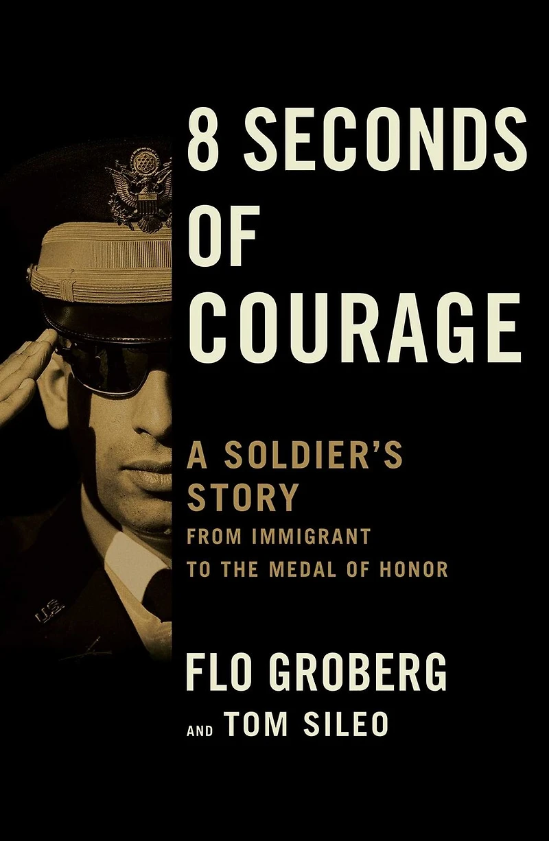 8 Seconds of Courage: A Soldier's Story from Immigrant to the Medal Honor