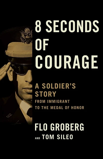 8 Seconds of Courage: A Soldier's Story from Immigrant to the Medal Honor