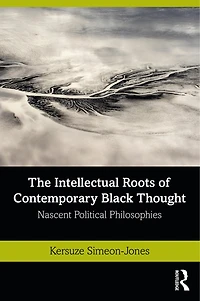 The Intellectual Roots of Contemporary Black Thought: Nascent Political Philosophies