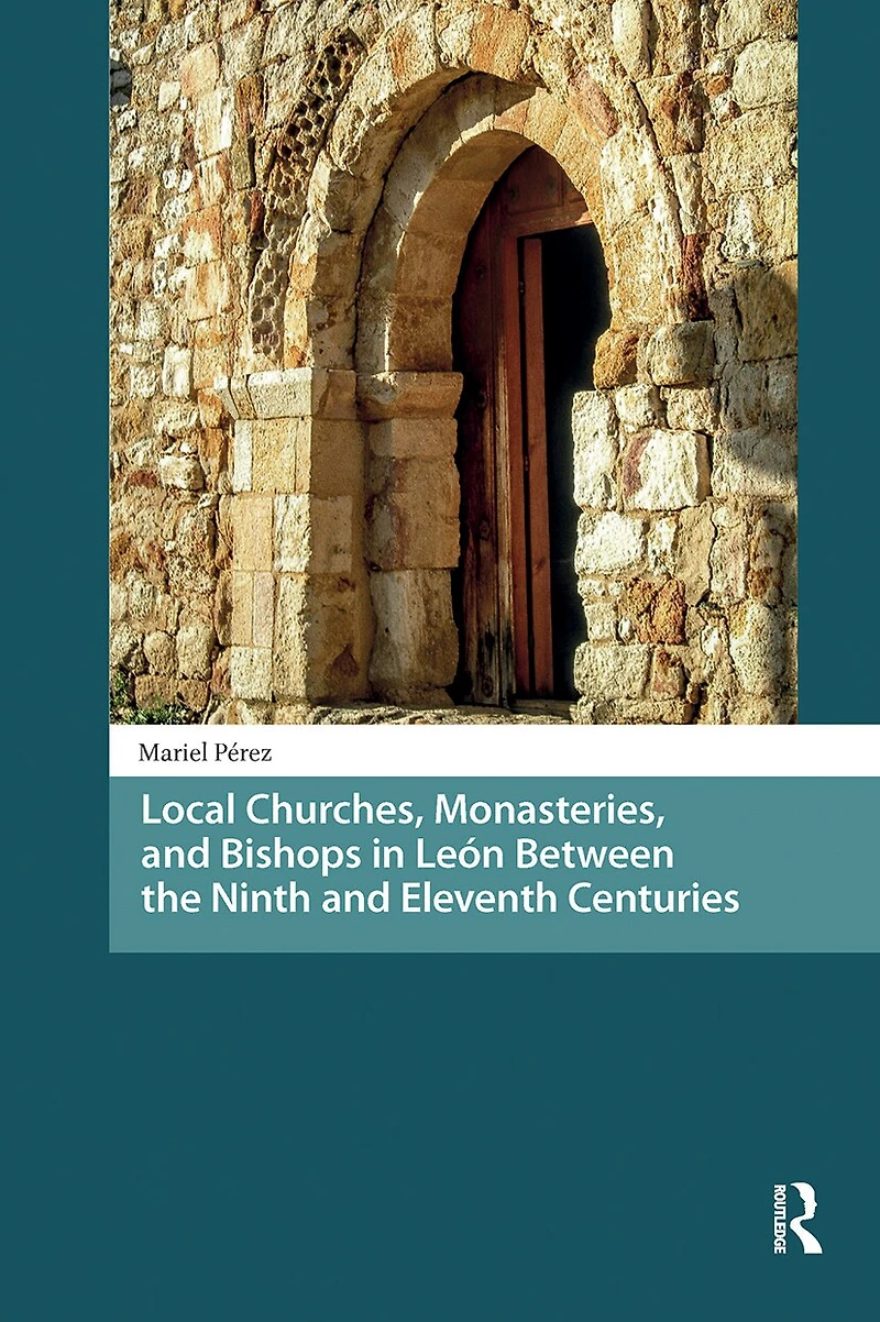 Local Churches, Monasteries, and Bishops Leon Between the Ninth Eleventh Centuries