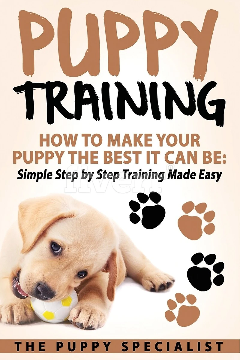 Puppy Training: How To Make Your Puppy The Best It Can Be: Simple Step by Step Training Made Easy.