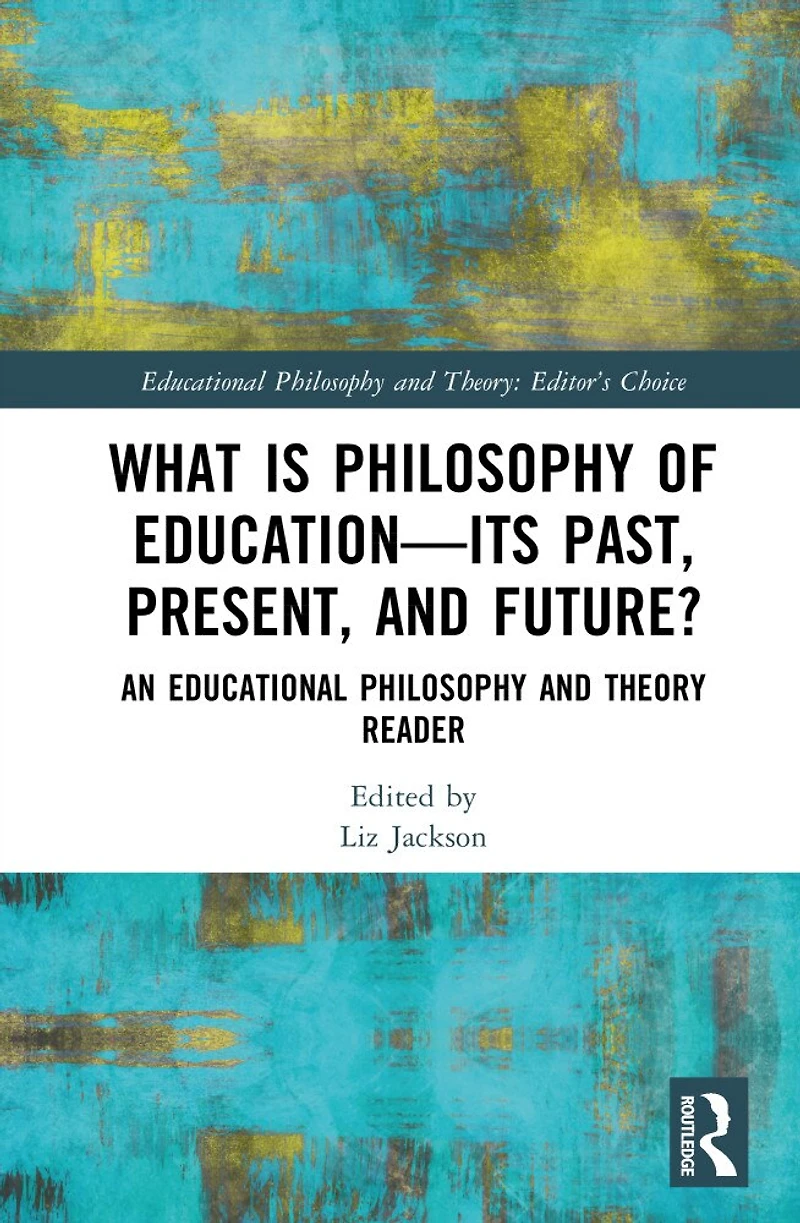 What is Philosophy of Education-Its Past, Present, and Future?: An Educational Theory Reader