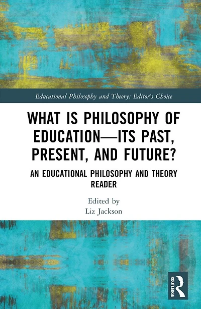 What is Philosophy of Education-Its Past, Present, and Future?: An Educational Theory Reader