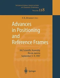 Advances Positioning and Reference Frames: IAG Scientific Assembly Rio de Janeiro, Brazil, September 3-9, 1997