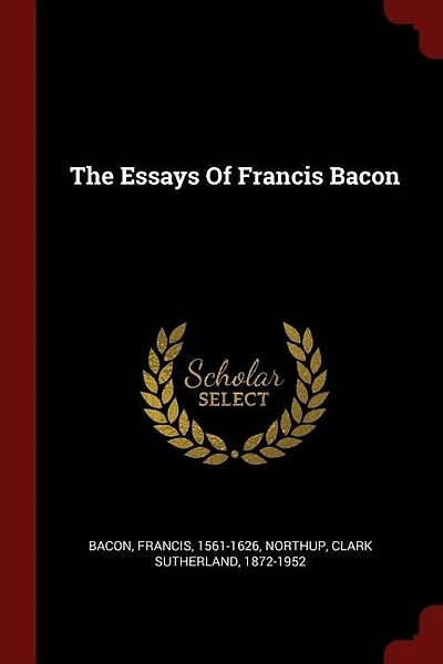 The Essays Of Francis Bacon