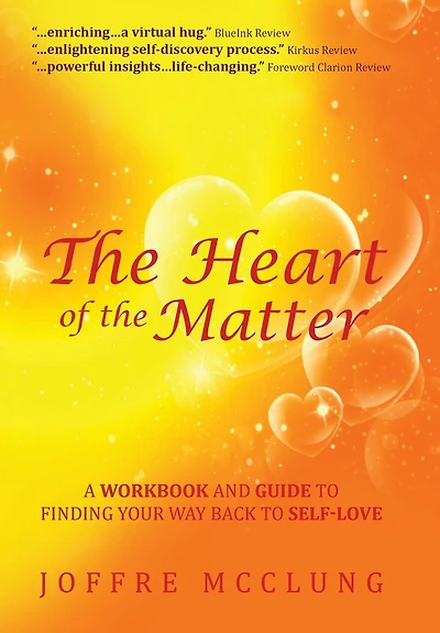 the Heart of Matter: A Workbook and Guide to Finding Your Way Back Self-Love
