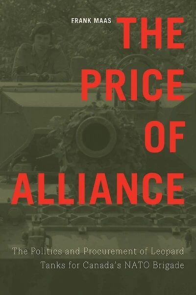 The Price of Alliance: Politics and Procurement Leopard Tanks for Canada's NATO Brigade