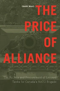 The Price of Alliance: Politics and Procurement Leopard Tanks for Canada's NATO Brigade