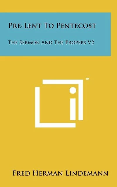 Pre-Lent To Pentecost: The Sermon And The Propers V2