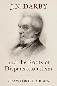 JN Darby and the Roots of Dispensationalism