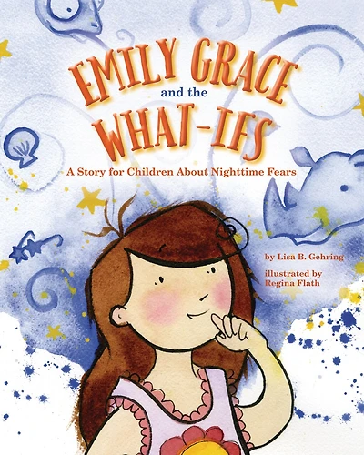 Emily Grace and the What-Ifs: A Story for Children about Nighttime Fears