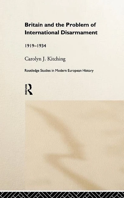 Britain And The Problem Of International Disarmament: 1919-1934