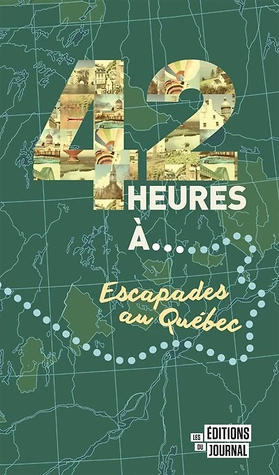 42 heures à…  Escapades au Québec