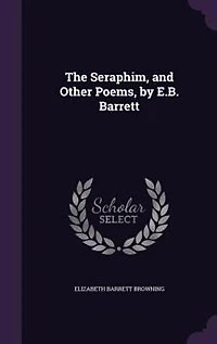 The Seraphim, and Other Poems, by E.B. Barrett