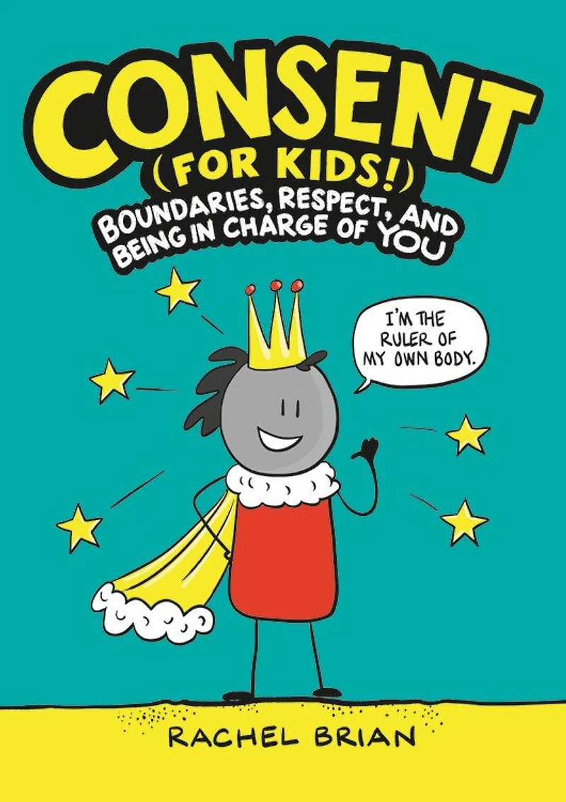 Consent (for Kids!): Boundaries, Respect, And Being Charge Of You