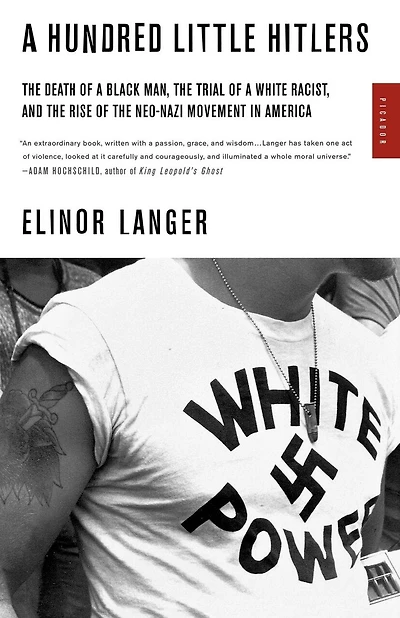 A Hundred Little Hitlers: The Death of a Black Man, the Trial of a White Racist, and the Rise of the Neo-Nazi Movement in Ame