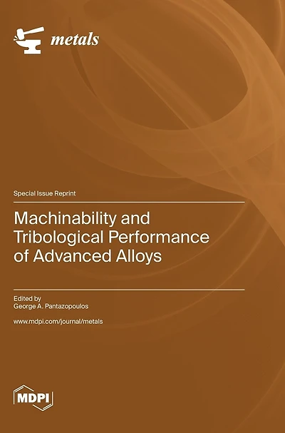 Machinability and Tribological Performance of Advanced Alloys