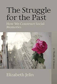 the Struggle for Past: How We Construct Social Memories