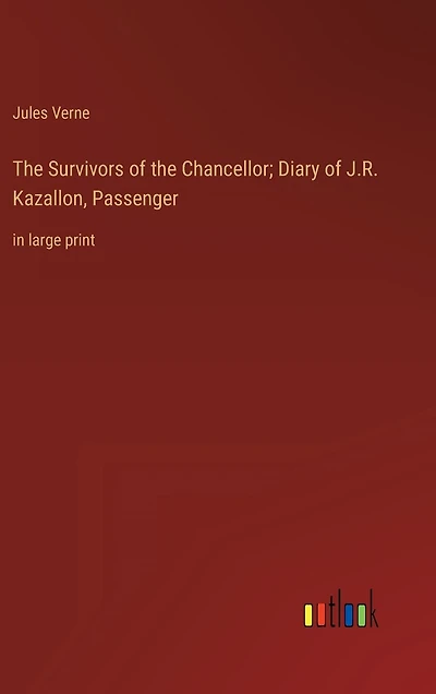 The Survivors of the Chancellor; Diary of J.R. Kazallon, Passenger: in large print