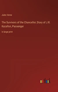 The Survivors of the Chancellor; Diary of J.R. Kazallon, Passenger: in large print