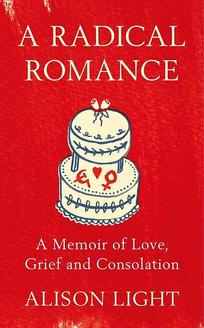 A Radical Romance: Memoir of Love, Grief and Consolation