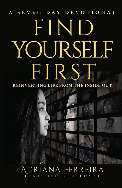 Find Yourself First: Reinventing Life From The Inside Out