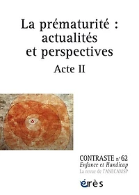 Contraste : enfance et handicap, n°62. La prématurité : actualités et perspectives : acte II: actualités et perspectives