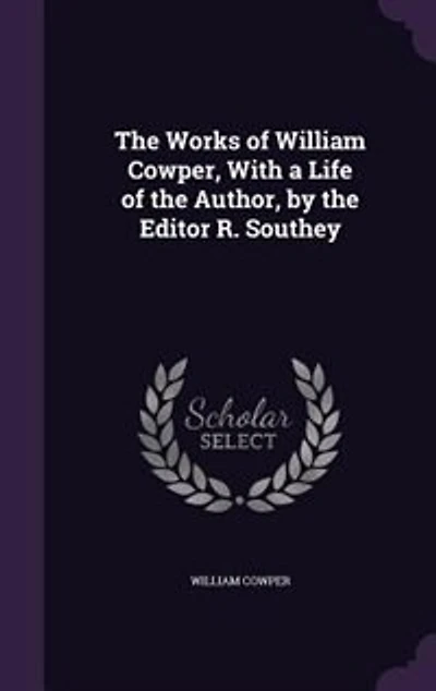 The Works of William Cowper, With a Life of the Author