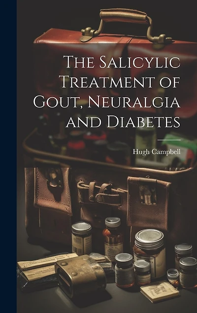The Salicylic Treatment of Gout, Neuralgia and Diabetes