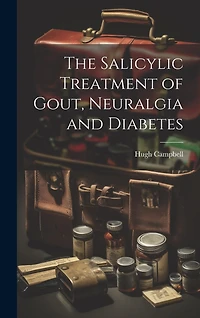 The Salicylic Treatment of Gout, Neuralgia and Diabetes