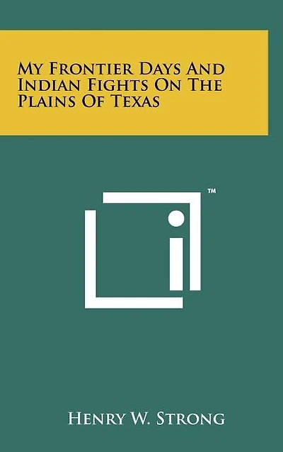 My Frontier Days And Indian Fights On The Plains Of Texas