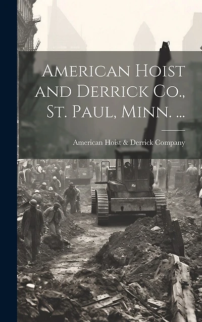 American Hoist and Derrick Co., St. Paul, Minn. ...