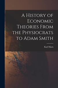 A History of Economic Theories From the Physiocrats to Adam Smith