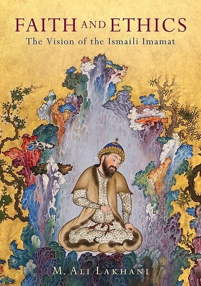 Faith And Ethics: The Vision Of Ismaili Imamat