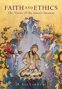 Faith And Ethics: The Vision Of Ismaili Imamat