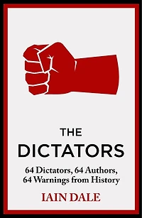 The Dictators: 64 Dictators, Authors, Warnings from History