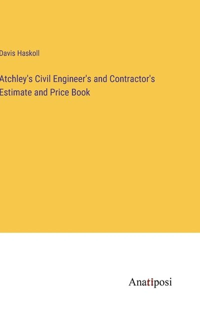 Atchley's Civil Engineer's and Contractor's Estimate and Price Book
